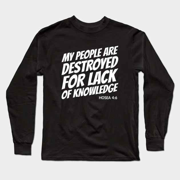 My People Are Destroyed for Lack of Knowledge Long Sleeve T-Shirt by erock